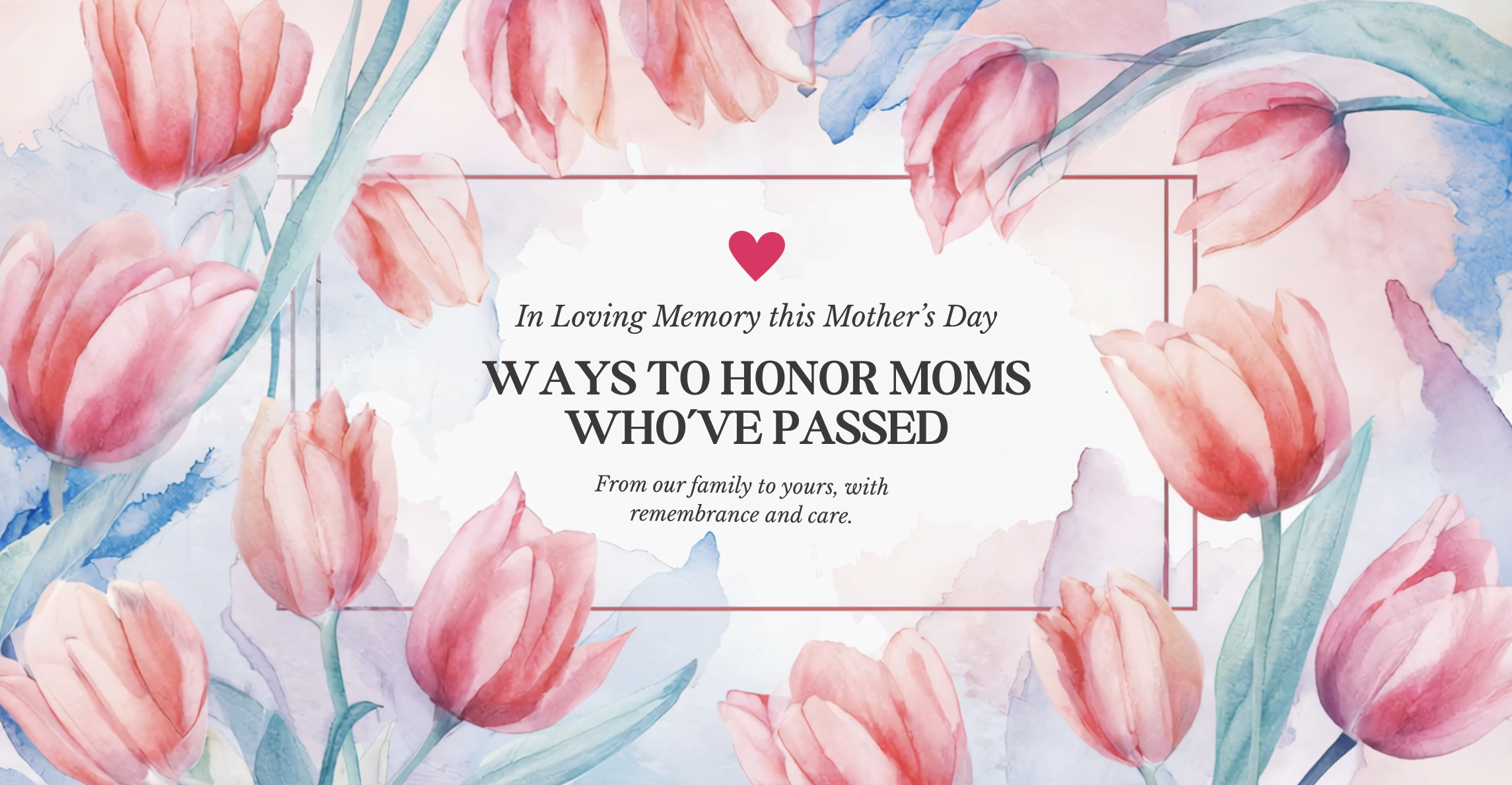 Ways to Honor Mom This Mother’s Day After Loss
