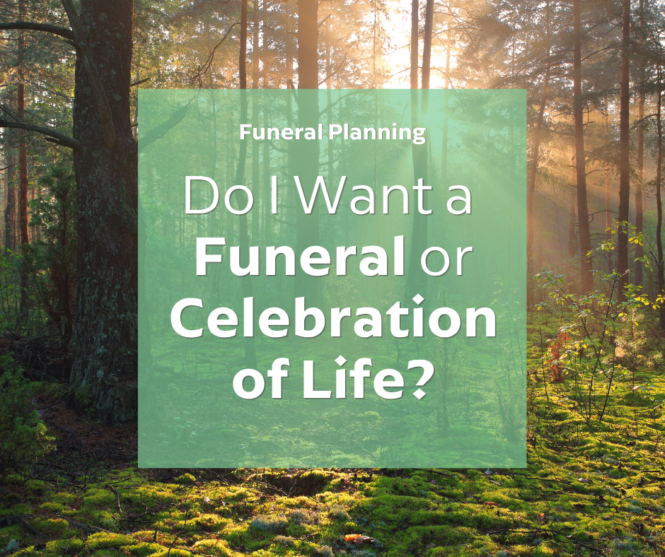 Graphic featuring a peaceful forest landscape with sunlight streaming through tall trees. Overlaid on the image is a translucent green box with the text: "Funeral Planning – Do I Want a Funeral or Celebration of Life?"